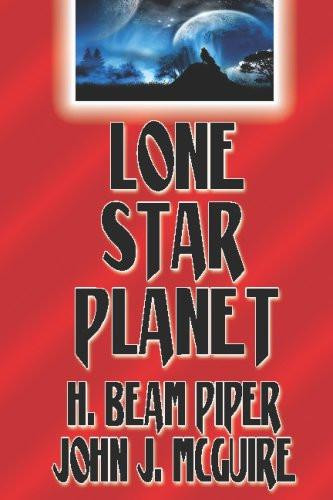 H. Beam Piper, John J. McGuire: Lone Star Planet (2008, CreateSpace Independent Publishing Platform)