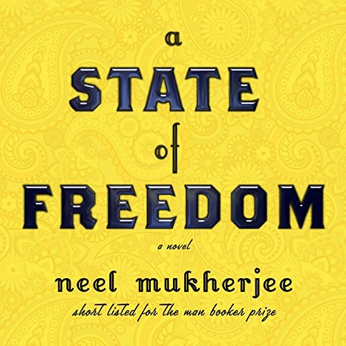 Neel Mukherjee: A State of Freedom (AudiobookFormat, 2018, HighBridge Audio)