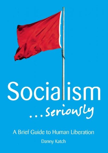 Danny Katch: Socialism...Seriously (Paperback, 2015, Haymarket Books)