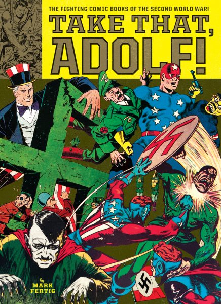 Alex Schomburg, Jack Kirby, Will Eisner, Mark Fertig: Take That, Adolf! (Paperback, 2017, Norton & Company, Incorporated, W. W.)