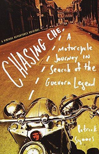 Patrick Symmes: Chasing Che: a Motorcycle Journey in Search of the Guevara Legend (Hardcover, 2000, Vintage Books)