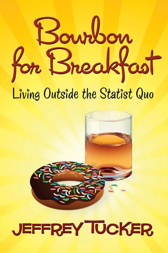 Jeffrey A. Tucker: Bourbon for Breakfast (Paperback, 2015, Ludwig von Mises Institute)