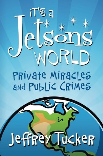 Jeffrey A. Tucker: It's a Jetsons World (Paperback, 2011, Ludwig von Mises Institute)