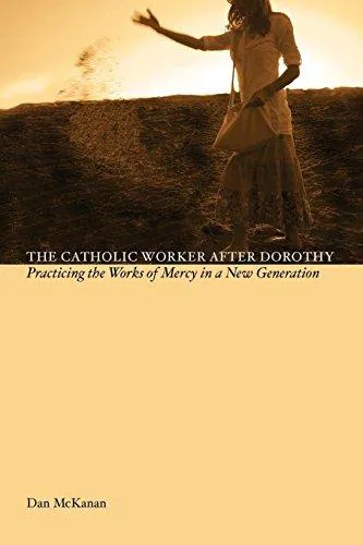 Dan McKanan: The Catholic Worker After Dorothy (Paperback, 2008, Liturgical Press)