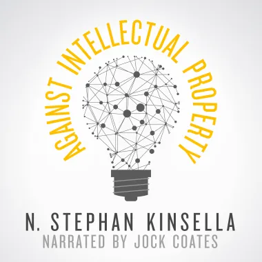 N. Stephan Kinsella, Jock Coats, Narrator: Against intellectual property (AudiobookFormat, 2010, Ludwig von Misses Institute)