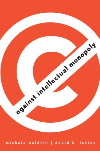 Michele Boldrin, David K. Levine: Against Intellectual Monopoly (Hardcover, 2008, Cambridge University PRess)
