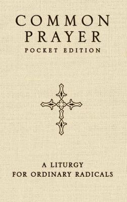Shane Claiborne, Jonathan Wilson-Hartgrove, Enuma Okoro: Common Prayer Pocket Edition (Paperback, 2012, Zondervan)