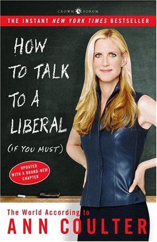 Ann Coulter: How to Talk to a Liberal (If You Must) (Paperback, 2005, Three Rivers Press)
