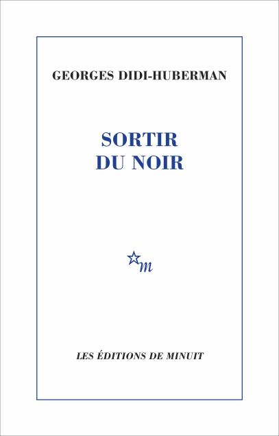 Georges Didi-Huberman: Sortir du noir (Paperback, French language, 2015, Editions de Minuit)