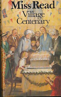 Miss Read: Village Centenary (Hardcover, 1980, Michael Joseph)
