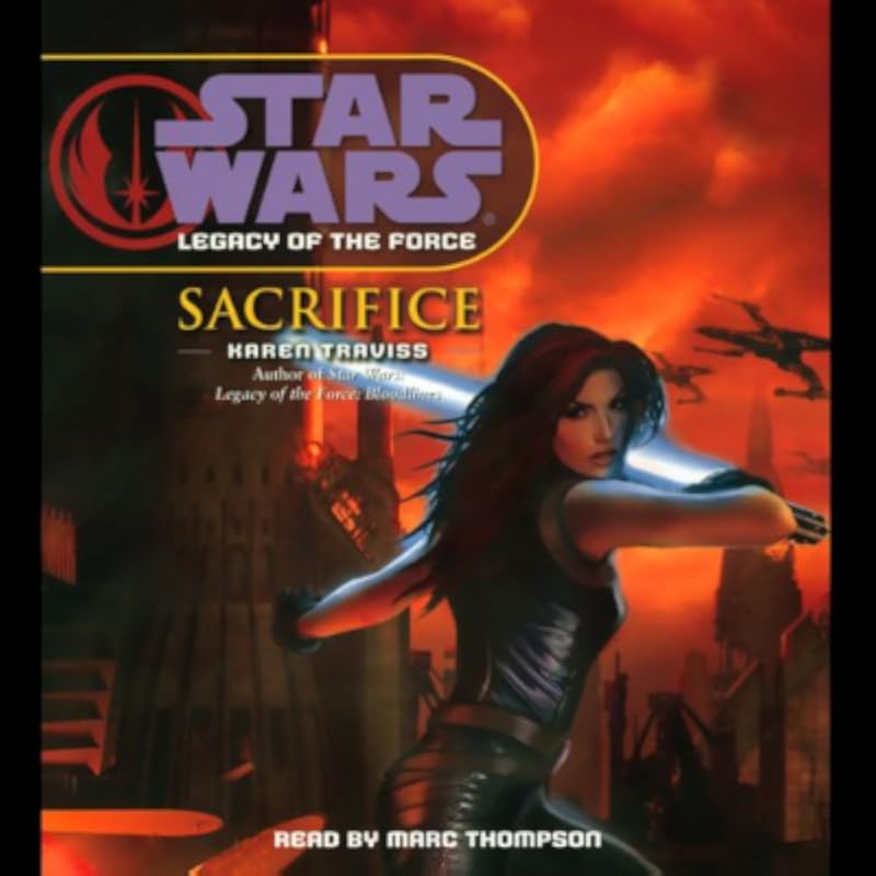 Marc Thompson, Narrator, Karen Traviss: Sacrifice (Star Wars Legacy of the Force #5) (AudiobookFormat, 2007, National Library for the Blind, Random House Audio)