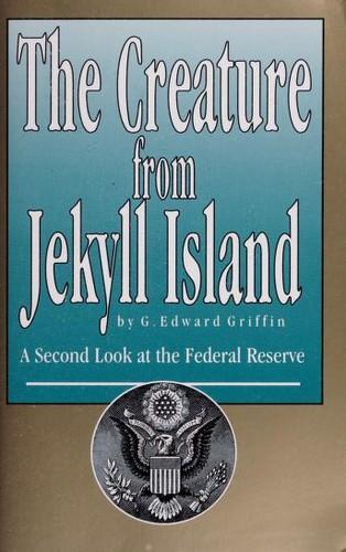 G. Edward Griffin: The Creature from Jekyll Island: A Second Look at the Federal Reserve (1994)