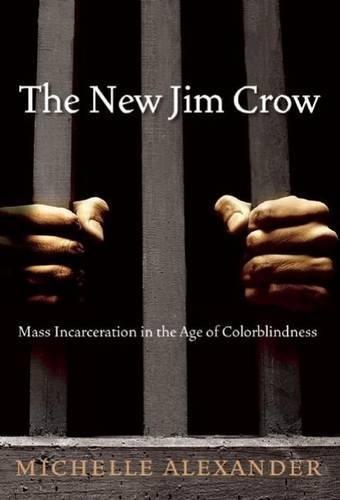 Michelle Alexander, Karen Chilton, Michelle Alexander: The New Jim Crow: Mass Incarceration in the Age of Colorblindness (Hardcover, 2010, New Press)