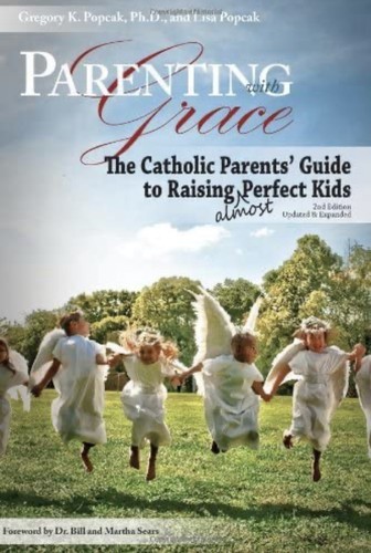 Gregory K. Popcak: Parenting with grace (2010, Our Sunday Visitor)
