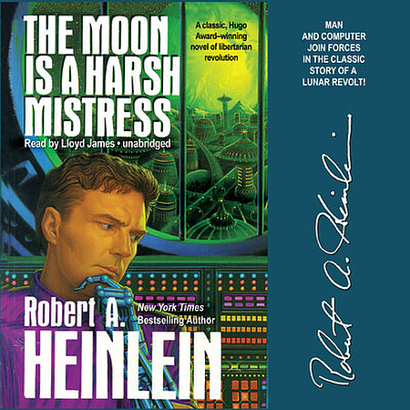 Lloyd James, Robert A. Heinlein: The Moon Is a Harsh Mistress (AudiobookFormat, 2010, Blackstone Audio, Inc., Blackstone Audiobooks)