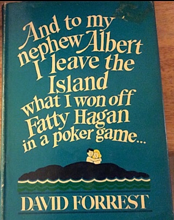 David Forrest: And to My Nephew Albert I Leave the Island What I Won off Fatty Hagan in a Poker Game (1969)