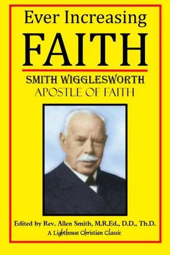 Smith Wigglesworth: Ever Increasing Faith (2014)