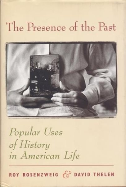 Roy Rosenzweig, David Thelen: Presence of the Past (Hardcover, 1998, Columbia University Press)