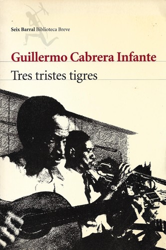 Guillermo Cabrera Infante: Tres tristes tigres (Paperback, Spanish language, 2005, Seix Barral)