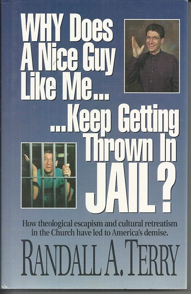 Randall A. Terry: Why does a nice guy like me keep getting thrown in jail ? (1993, Huntington House Publishers)