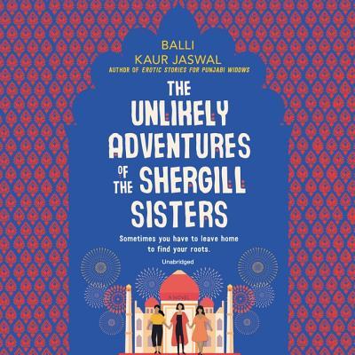 Balli Kaur Jaswal, Soneela Nankani, Deepti Gupta: The Unlikely Adventures of the Shergill Sisters (AudiobookFormat, 2019, Harpercollins, HarperCollins B and Blackstone Audio)