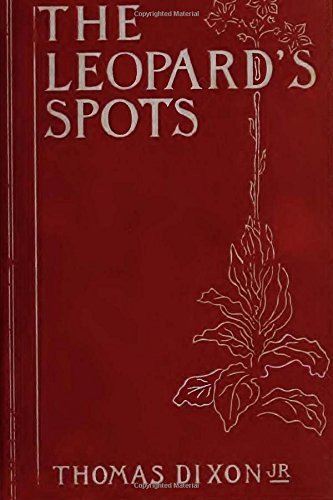Dixon, Thomas: The Leopard's Spots A Romance Of The White Man's Burden (Paperback, 2018, CreateSpace Independent Publishing Platform)
