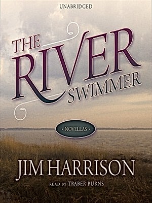 Jim Harrison: River Swimmer (AudiobookFormat, 2014, Grove/Atlantic, Incorporated)