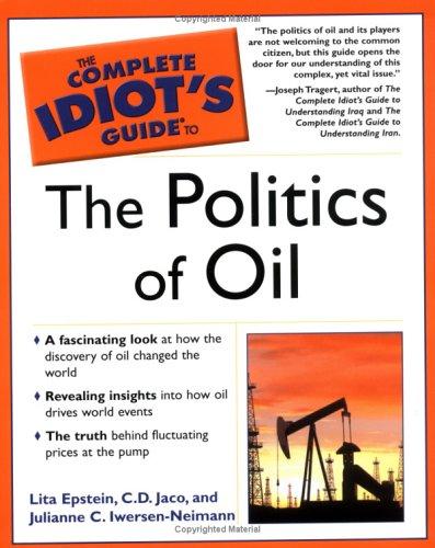 Lita Epstein, C. D. Jaco, Julianne Neiman: The Complete Idiot's Guide to the Politics of Oil (Paperback, Alpha)