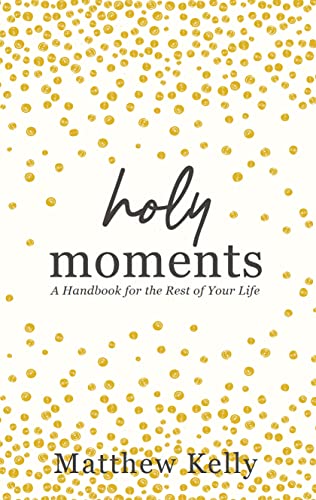 Matthew Kelly: Holy Moments (Paperback, 2022, Blue Sparrow Books)