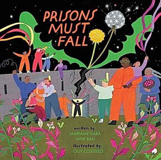 Mariame Kaba, Olly Costello, Jane Ball: Prisons Must Fall (Hardcover, 2025, Haymarket Books)