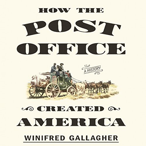 Winifred Gallagher, Tavia Gilbert: How the Post Office Created America (AudiobookFormat, 2016, Gildan Media)
