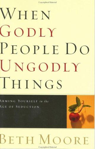Beth Moore: When godly people do ungodly things (2002, Broadman & Holman)