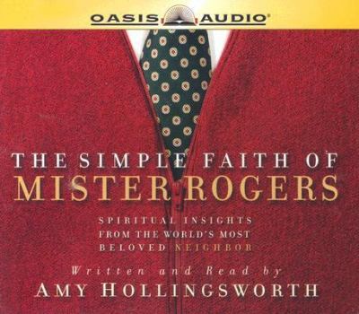 Amy Hollingsworth: The Simple Faith of Mister Rogers (AudiobookFormat, 2015, Oasis Audio)