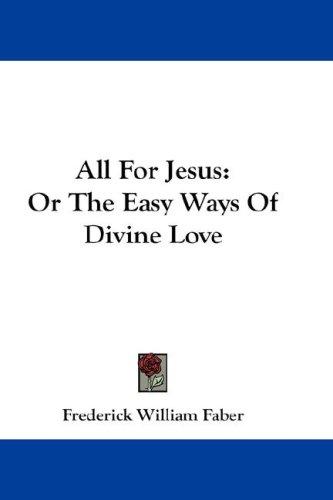 Frederick William Faber: All For Jesus (Paperback, 2007, Kessinger Publishing, LLC)