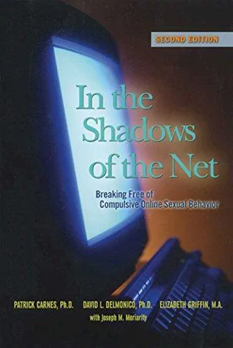 Patrick J Carnes Ph. D, David L. Delmonico, Elizabeth Griffin: In The Shadows of The Net (2007)