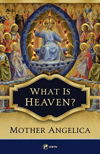 Mother Angelica: What Is Heaven (Paperback, 2019, EWTN Publishing)