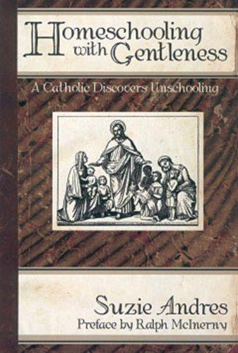 Suzie Andres: Homeschooling With Gentleness (Paperback, 2004, Christendom Press)