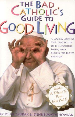 John Zmirak, Densie Matychowiak: The Bad Catholic's Guide to Good Living (Paperback, Crossroad Publishing Company)