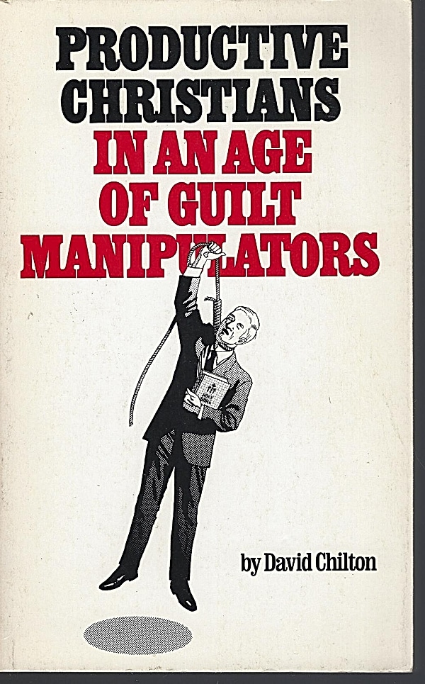 David Chilton: Productive Christians in an age of guilt-manipulators (Paperback, 1985, Institute for Christian Economics)