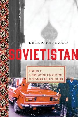 Erika Fatland: Sovietistan (Hardcover, 2020, Pegasus Books)
