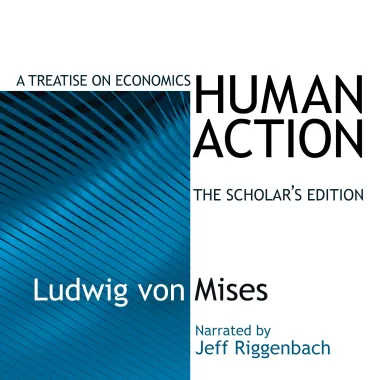 Ludwig Von Mises, Jeff Riggenbach, Narrator: Human Action (AudiobookFormat, Misses Institute)