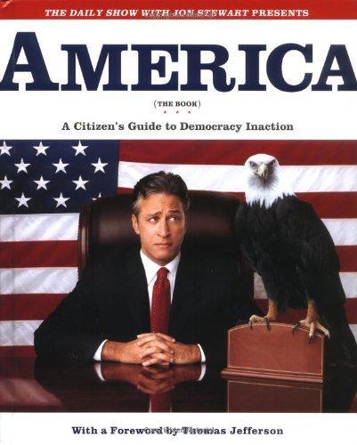Chris Regan, Brendan Hay, Eric Drysdale, Rob Corddry, Jon Stewart, Ben Karlin, David Javerbaum, Samantha Bee, Rich Blomquist, Steve Bodow, Tim Carvell, Stephen Colbert, Ed Helms: America (The Book): A Citizen's Guide to Democracy Inaction (2004)