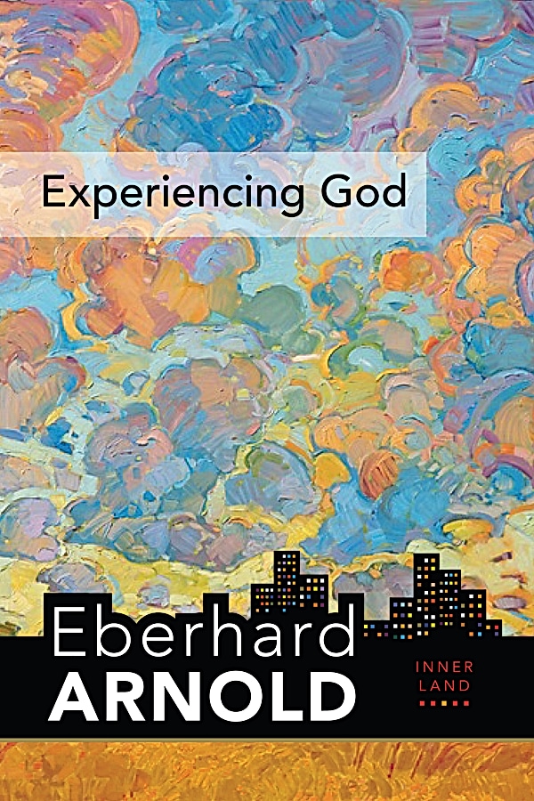 Eberhard Arnold: Experiencing God (Hardcover, 2020, Plough Publishing House)