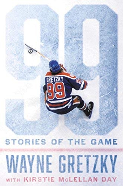 Wayne Gretzky, Kirstie McLellan Day: 99 : Stories of the Game (Hardcover, 2016, Viking)