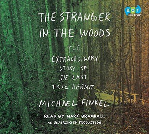 Michael Finkel: The Stranger in the Woods: The Extraordinary Story of the Last True Hermit (2017)