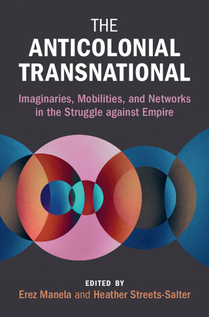 Heather Streets-Salter, Erez Manela: Anticolonial Transnational (2023, Cambridge University Press)