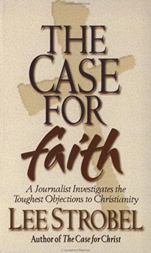 Lee Strobel: The Case For Faith: A Journalist Investigates The Toughest Objections to Christianity (2000)