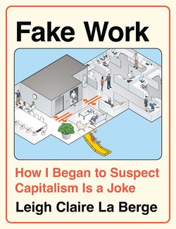 Leigh Claire La Berge: Fake Work (Hardcover, Haymarket Books)