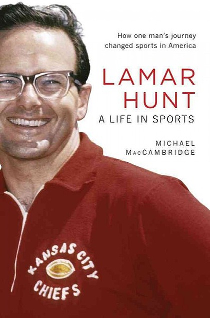 Michael MacCambridge: Lamar Hunt (2012, Andrews McMeel Pub.)
