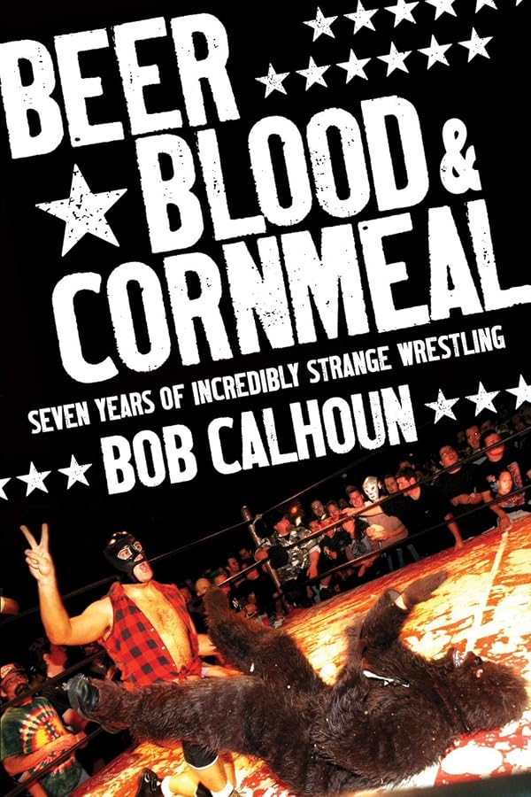 Bob Calhoun: Beer, Blood & Cornmeal (Paperback, 2008, ECW Press)